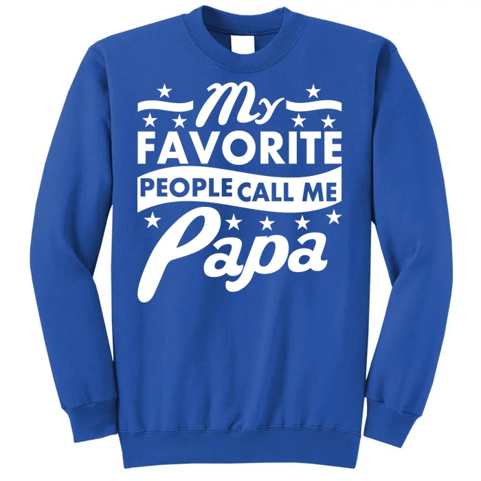 My Favorite People Call Me Papa Father's Day Tall Sweatshirt