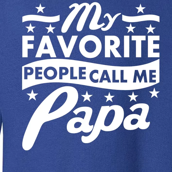 My Favorite People Call Me Papa Father's Day Toddler Sweatshirt