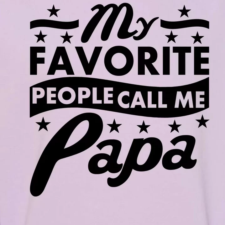 My Favorite People Call Me Papa Father's Day Garment-Dyed Sweatshirt