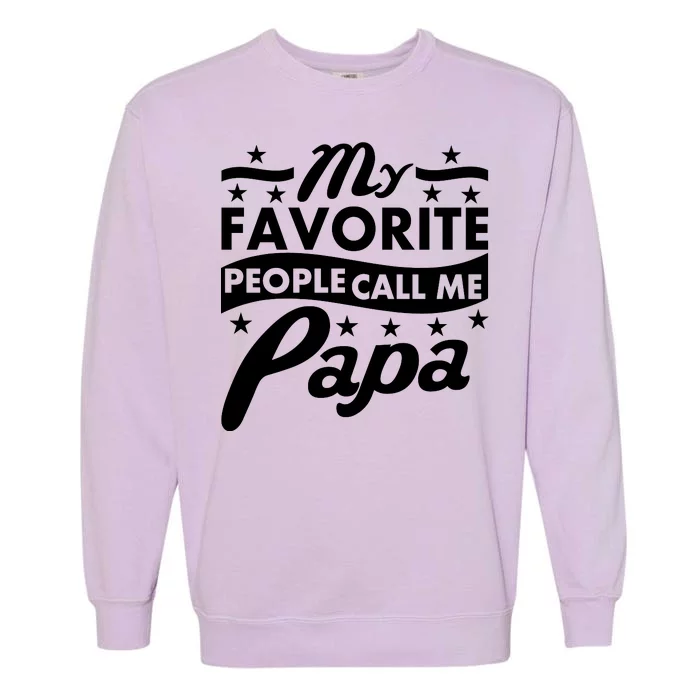 My Favorite People Call Me Papa Father's Day Garment-Dyed Sweatshirt