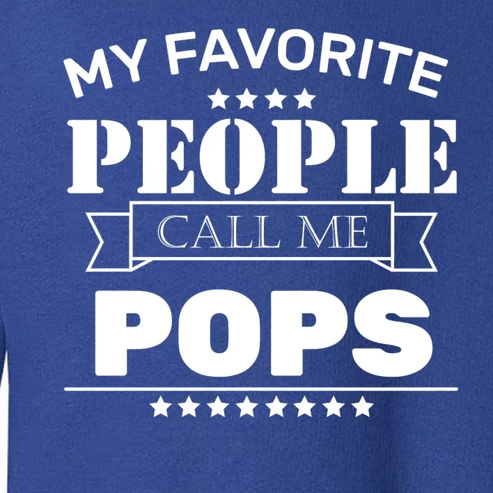 My Favorite People Call Me Pops Toddler Sweatshirt