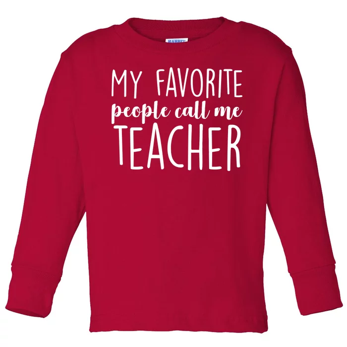 My Favorite People Call Me Teacher Toddler Long Sleeve Shirt