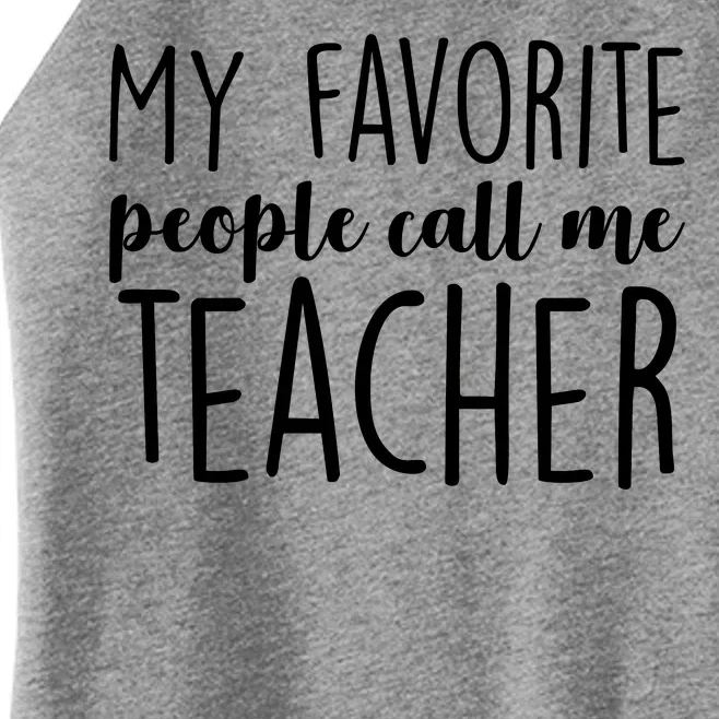 My Favorite People Call Me Teacher Women’s Perfect Tri Rocker Tank