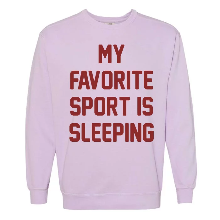 My Favorite Sport Is Sleeping Garment-Dyed Sweatshirt