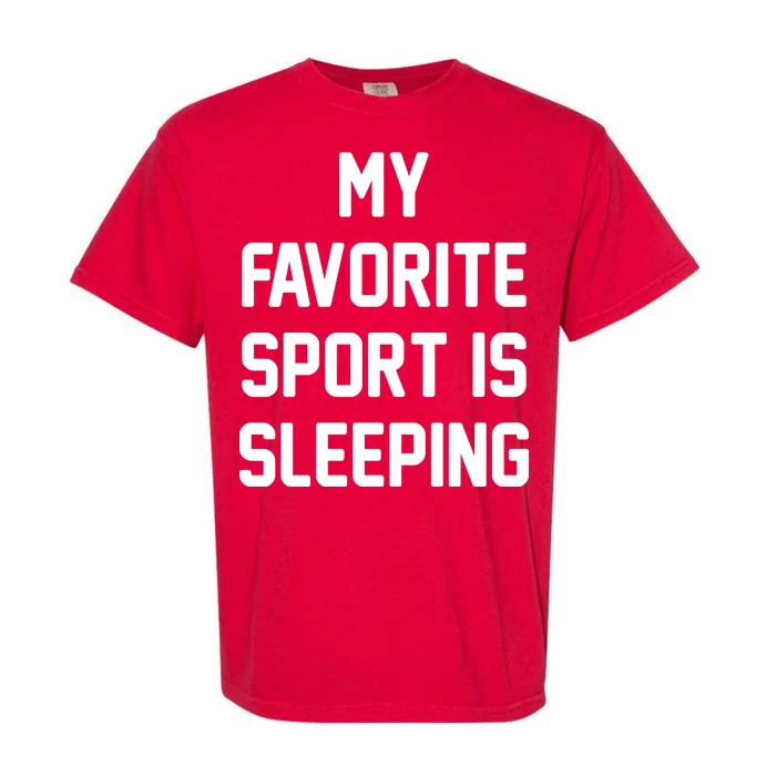 My Favorite Sport Is Sleeping Garment-Dyed Heavyweight T-Shirt