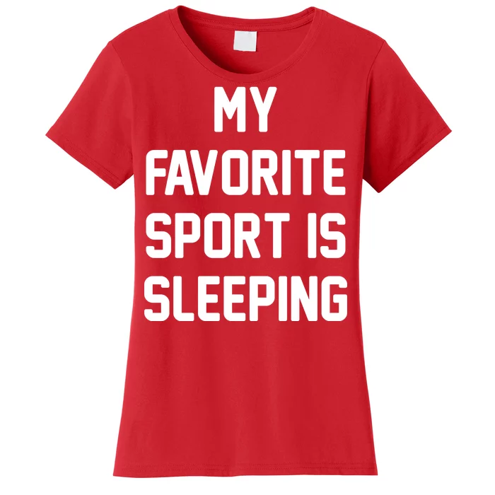 My Favorite Sport Is Sleeping Women's T-Shirt