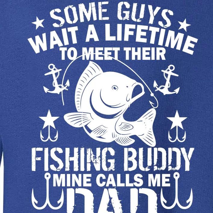 My Fishing Buddy Calls Me Dad Toddler Sweatshirt