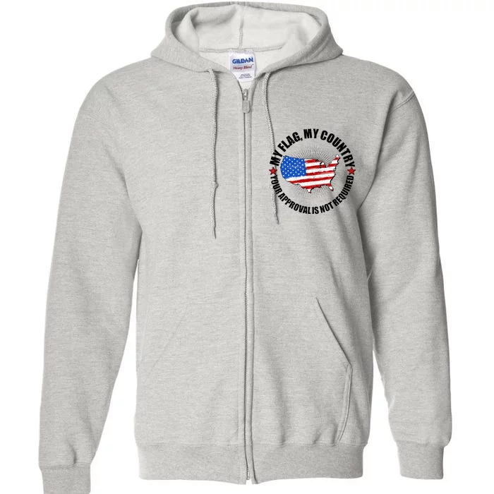 My Flag My Country Your Approval Is Not Required Full Zip Hoodie