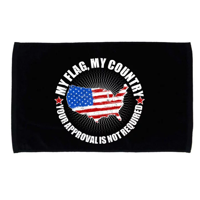 My Flag My Country Your Approval Is Not Required Microfiber Hand Towel