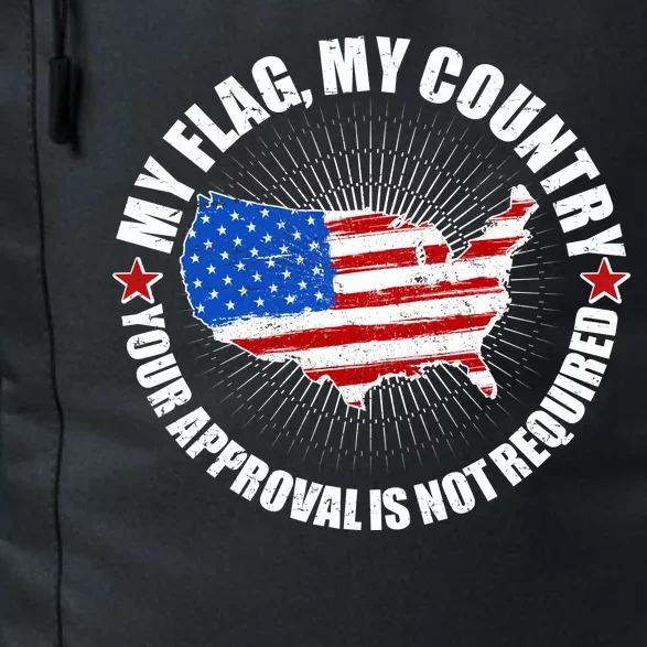 My Flag My Country Your Approval Is Not Required Daily Commute Backpack