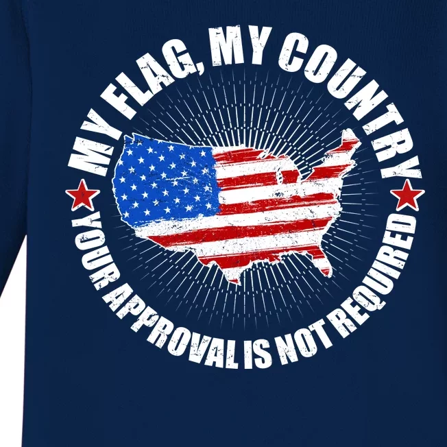 My Flag My Country Your Approval Is Not Required Baby Long Sleeve Bodysuit