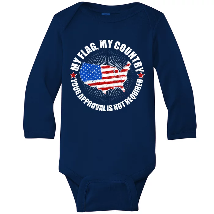 My Flag My Country Your Approval Is Not Required Baby Long Sleeve Bodysuit