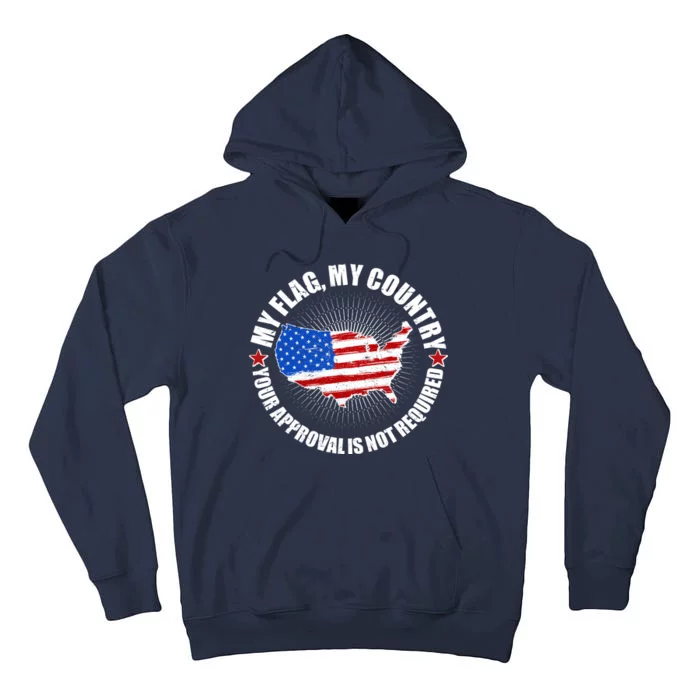 My Flag My Country Your Approval Is Not Required Tall Hoodie