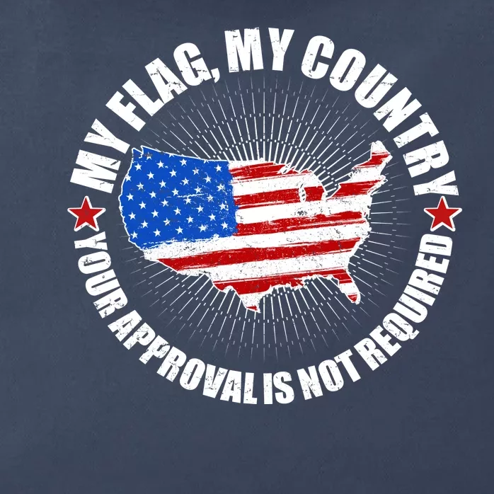 My Flag My Country Your Approval Is Not Required Zip Tote Bag