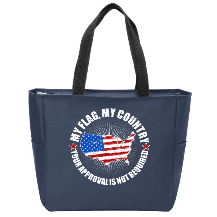 My Flag My Country Your Approval Is Not Required Zip Tote Bag