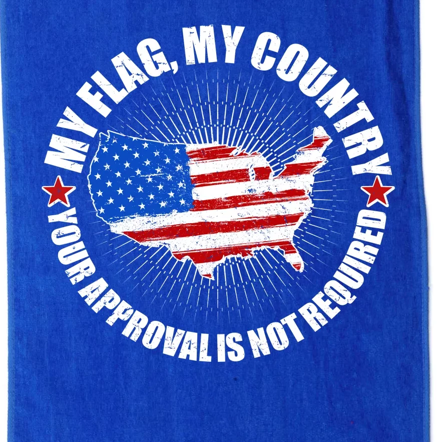 My Flag My Country Your Approval Is Not Required Platinum Collection Golf Towel