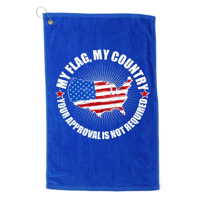 My Flag My Country Your Approval Is Not Required Platinum Collection Golf Towel