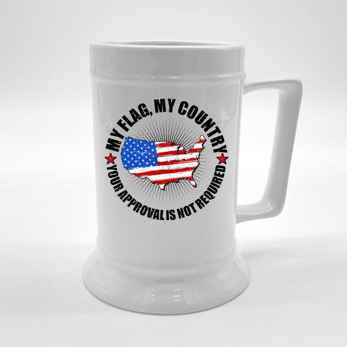 My Flag My Country Your Approval Is Not Required Front & Back Beer Stein