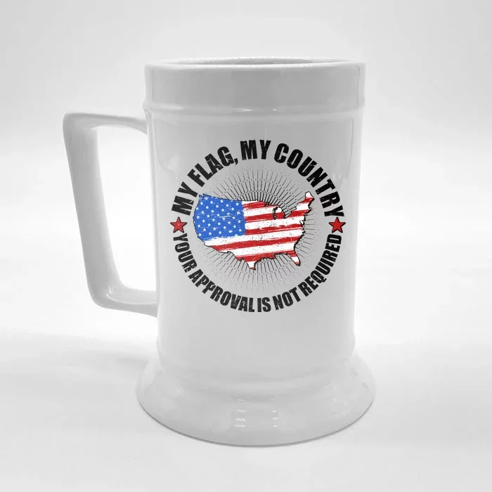 My Flag My Country Your Approval Is Not Required Front & Back Beer Stein