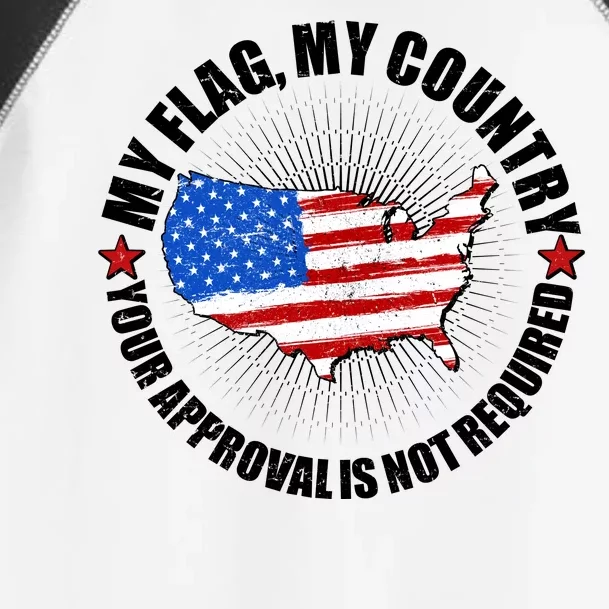 My Flag My Country Your Approval Is Not Required Toddler Fine Jersey T-Shirt