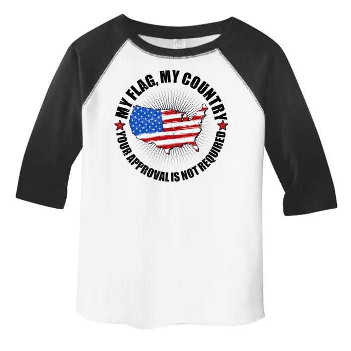 My Flag My Country Your Approval Is Not Required Toddler Fine Jersey T-Shirt