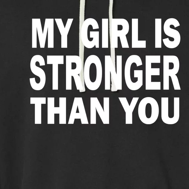 My Girl Is Stronger Than You Garment-Dyed Fleece Hoodie