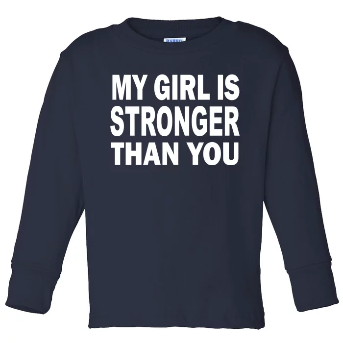 My Girl Is Stronger Than You Toddler Long Sleeve Shirt