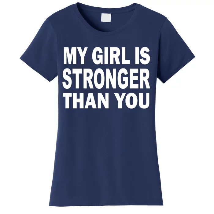 My Girl Is Stronger Than You Women's T-Shirt