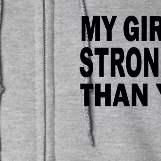 My Girl Is Stronger Than You Full Zip Hoodie