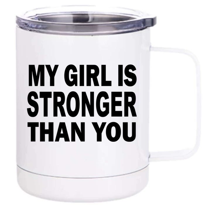 My Girl Is Stronger Than You Front & Back 12oz Stainless Steel Tumbler Cup