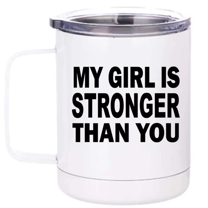 My Girl Is Stronger Than You Front & Back 12oz Stainless Steel Tumbler Cup