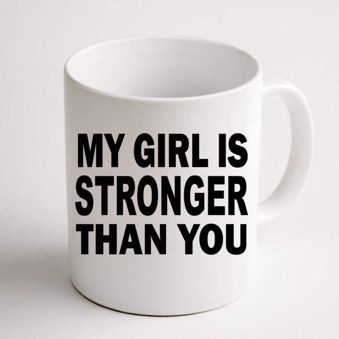 My Girl Is Stronger Than You Front & Back Coffee Mug