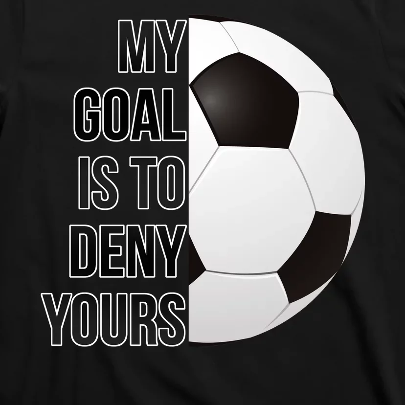 My Goal Is To Deny Yours T-Shirt