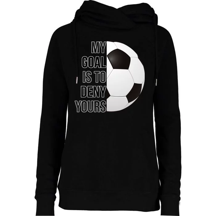 My Goal Is To Deny Yours Womens Funnel Neck Pullover Hood