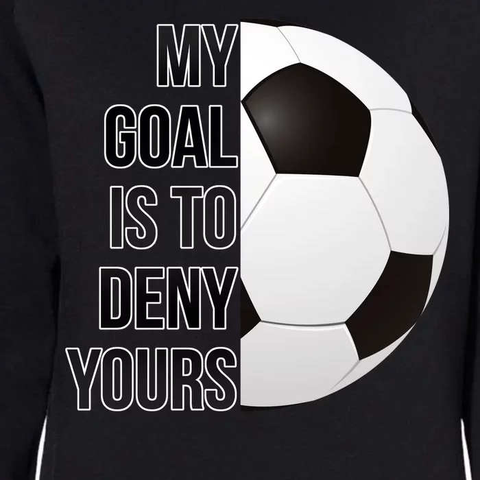 My Goal Is To Deny Yours Womens California Wash Sweatshirt