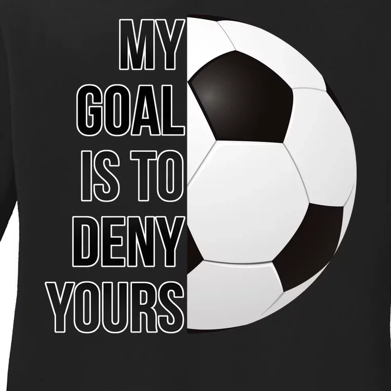 My Goal Is To Deny Yours Ladies Long Sleeve Shirt