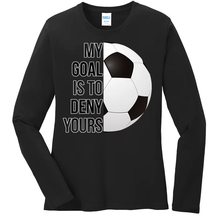 My Goal Is To Deny Yours Ladies Long Sleeve Shirt