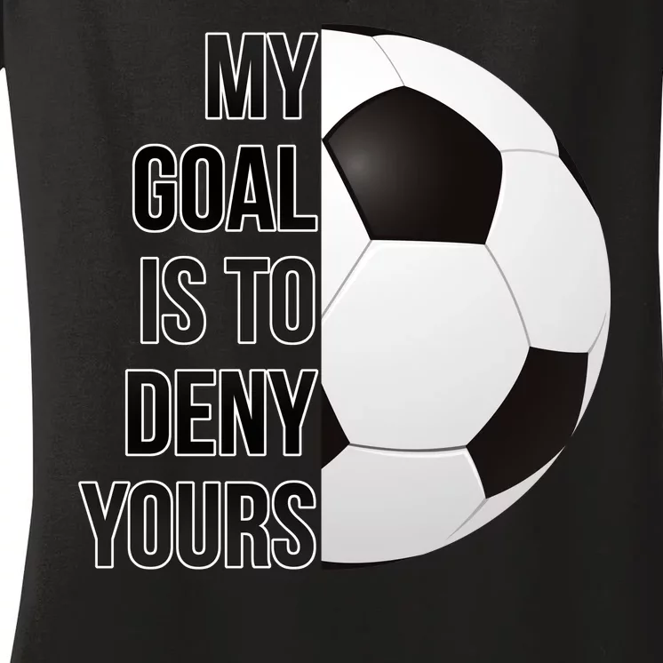 My Goal Is To Deny Yours Women's V-Neck T-Shirt