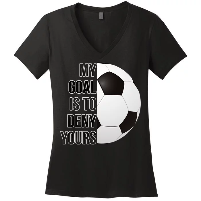 My Goal Is To Deny Yours Women's V-Neck T-Shirt