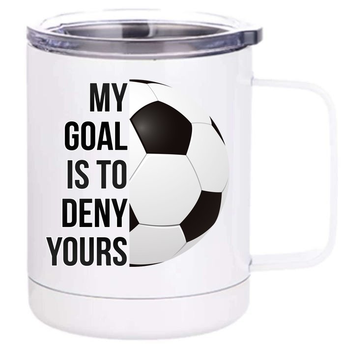 My Goal Is To Deny Yours Front & Back 12oz Stainless Steel Tumbler Cup