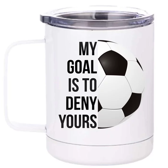 My Goal Is To Deny Yours Front & Back 12oz Stainless Steel Tumbler Cup