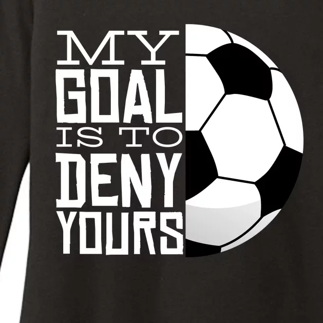 My Goal Is To Deny Yours Funny Soccer Womens CVC Long Sleeve Shirt