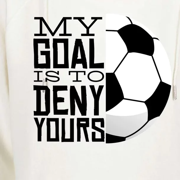 My Goal Is To Deny Yours Funny Soccer Womens Funnel Neck Pullover Hood