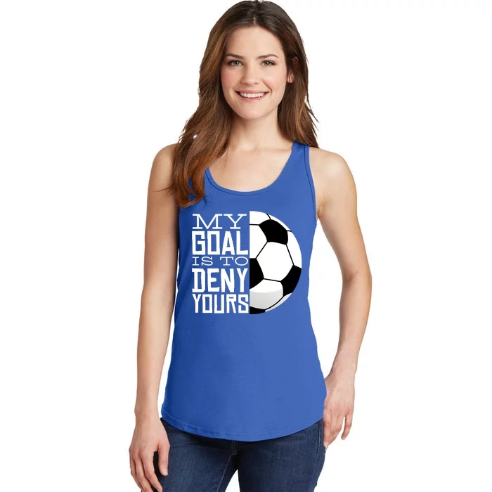 My Goal Is To Deny Yours Funny Soccer Ladies Essential Tank