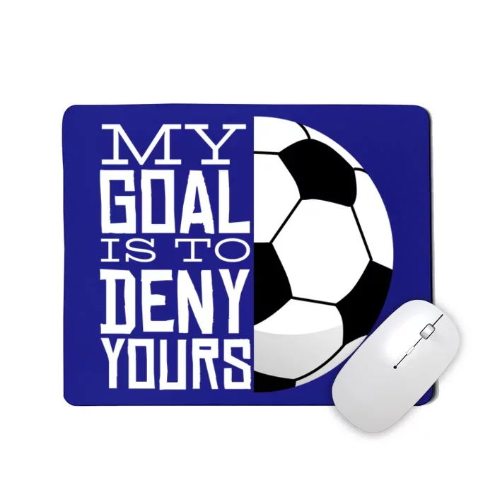 My Goal Is To Deny Yours Funny Soccer Mousepad