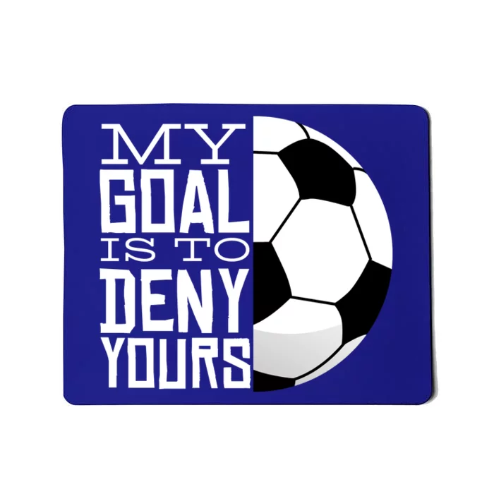 My Goal Is To Deny Yours Funny Soccer Mousepad