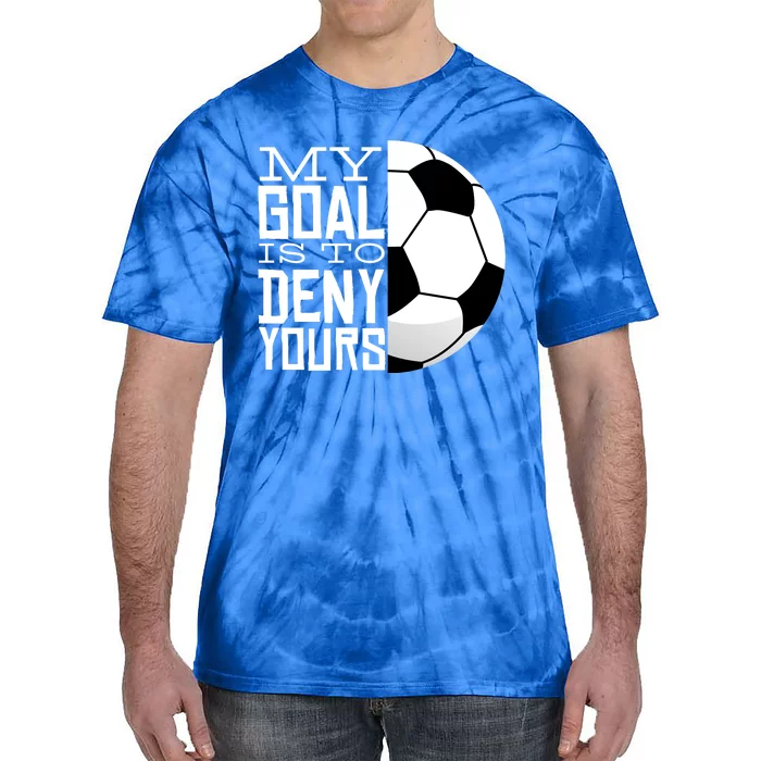 My Goal Is To Deny Yours Funny Soccer Tie-Dye T-Shirt