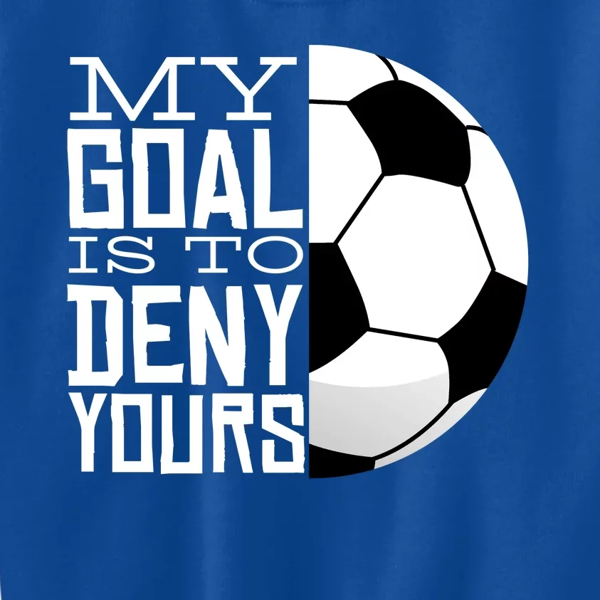 My Goal Is To Deny Yours Funny Soccer Kids Sweatshirt