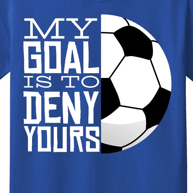 My Goal Is To Deny Yours Funny Soccer Kids T-Shirt