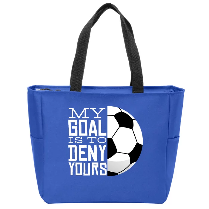 My Goal Is To Deny Yours Funny Soccer Zip Tote Bag